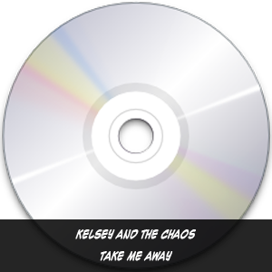 Kelsey and the Chaos - Take Me Away